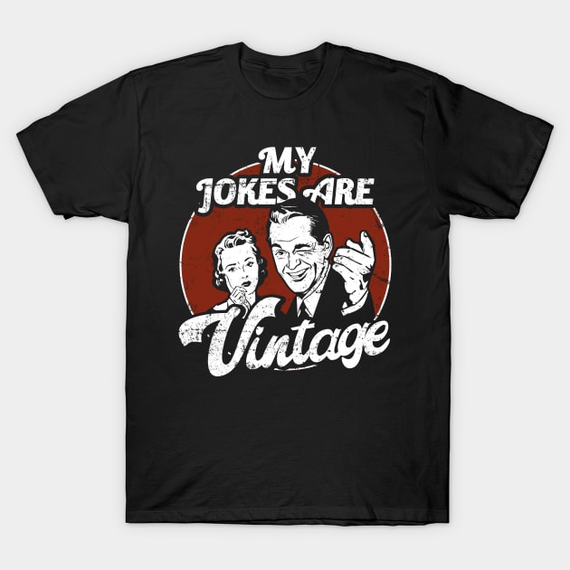 Dad Jokes My Jokes Are Vintage Funny T-Shirt by NerdShizzle